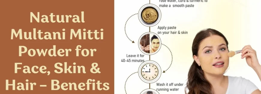 Natural Multani Mitti Powder for Face, Skin & Hair – Benefits & Uses